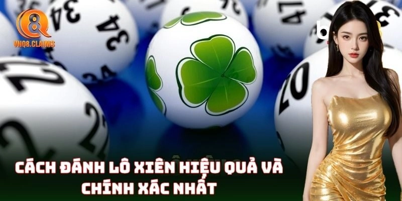 Mẹo đánh Lô Xiên dễ trúng, ăn đậm cho lô thủ